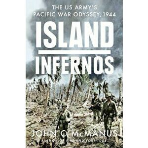 Island Infernos. The US Army's Pacific War Odyssey, 1944, Hardback - John C. Mcmanus imagine