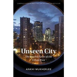 Unseen City. The Psychic Lives of the Urban Poor, New ed, Hardback - Ankhi (University of Oxford) Mukherjee imagine