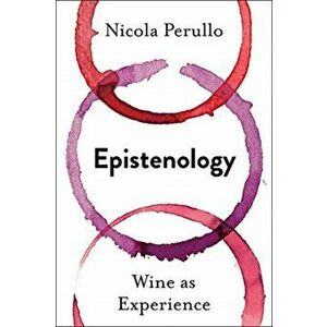 Epistenology. Wine as Experience, Paperback - Nicola Perullo imagine