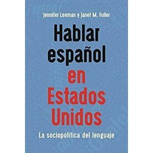 Hablar espanol en Estados Unidos. La sociopolitica del lenguaje, Paperback - Janet M. Fuller imagine