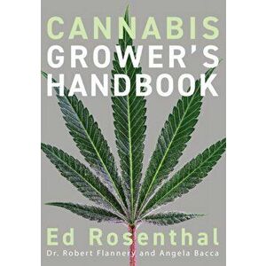 Cannabis Grower's Handbook. The Complete Guide to Marijuana and Hemp Cultivation, Paperback - Ed Rosenthal imagine