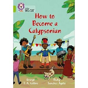 How to become a Calypsonian. Band 11/Lime, Paperback - Desryn Collins imagine
