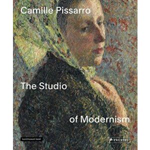 Camille Pissarro. The Studio of Modernism, Hardback - *** imagine