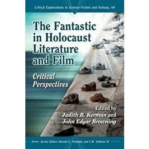 The Fantastic in Holocaust Literature and Film. Critical Perspectives, Paperback - *** imagine