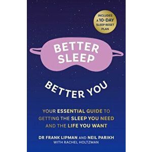 Better Sleep, Better You. Your No Stress Guide for Getting the Sleep You Need, and the Life You Want, Paperback - Neil Parikh imagine