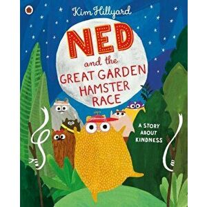 Ned and the Great Garden Hamster Race: a story about kindness, Paperback - Kim Hillyard imagine
