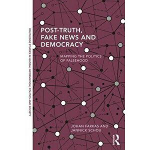 Post-Truth, Fake News and Democracy. Mapping the Politics of Falsehood, Paperback - *** imagine