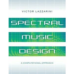 Spectral Music Design. A Computational Approach, Paperback - *** imagine