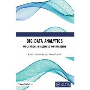 Big Data Analytics. Applications in Business and Marketing, Paperback - Mansaf Alam imagine