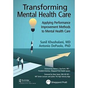 Transforming Mental Healthcare. Applying Performance Improvement Methods to Mental Healthcare, Paperback - Antonio DePaolo imagine