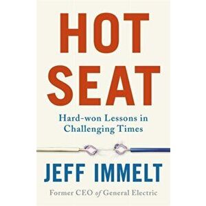Hot Seat. Hard-won Lessons in Challenging Times, Hardback - Jeff Immelt imagine