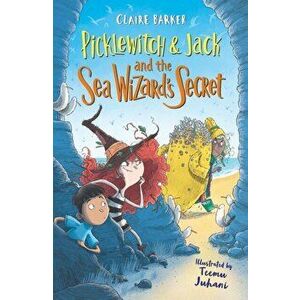 Picklewitch & Jack and the Sea Wizard's Secret, Paperback - Claire Barker imagine