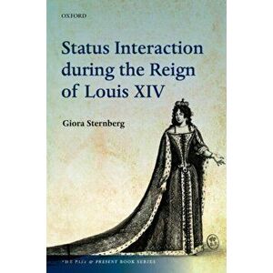 Status Interaction during the Reign of Louis XIV, Paperback - *** imagine