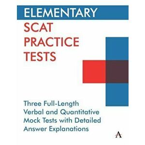 Elementary SCAT Practice Tests. Three Full-Length Verbal and Quantitative Mock Tests with Detailed Answer Explanations, Paperback - Anthem Press imagine