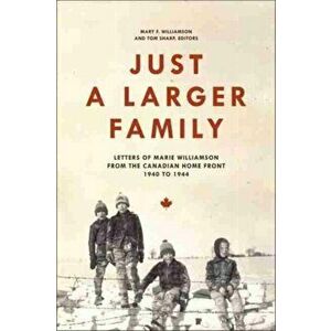 Just a Larger Family. Letters of Marie Williamson from the Canadian Home Front, 1940a1944, Hardback - *** imagine