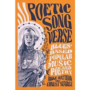 Poetic Song Verse. Blues-Based Popular Music and Poetry, Paperback - Ernest Suarez imagine
