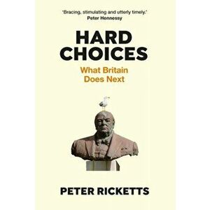 Hard Choices. What Britain Does Next, Hardback - Peter Ricketts imagine