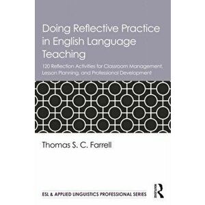 Doing Reflective Practice in English Language Teaching. 120 Activities for Effective Classroom Management, Lesson Planning, and Professional Developme imagine