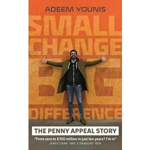 Small Change, BIG DIFFERENCE - The Penny Appeal Story, Hardback - Adeem Younis imagine