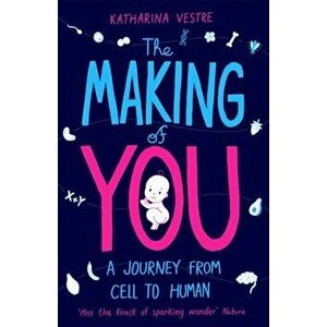 Making of You. A Journey from Cell to Human, Paperback - Katharina Vestre imagine
