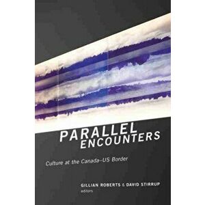 Parallel Encounters. Culture at the Canada-US Border, Paperback - *** imagine