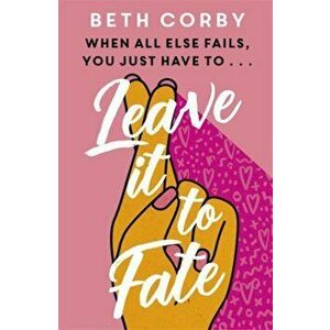 Leave It to Fate. Another brilliantly funny, uplifting romcom from the author of WHERE THERE'S A WILL, Paperback - Beth Corby imagine