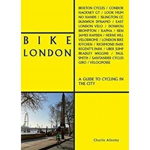 Bike London. A Guide to Cycling in the City, Paperback - Charlie Allenby imagine