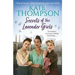 Secrets of the Lavender Girls. a heart-warming and gritty WW2 saga, Paperback - Kate Thompson imagine