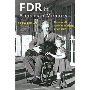 FDR in American Memory. Roosevelt and the Making of an Icon, Hardback - *** imagine