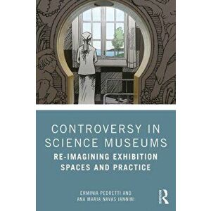 Controversy in Science Museums. Re-imagining Exhibition Spaces and Practice, Paperback - *** imagine