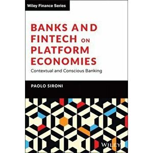 Banks and Fintech on Platform Economies. Contextual and Conscious Banking, Hardback - Paolo Sironi imagine