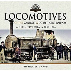 Locomotives of the Somerset & Dorset Joint Railway. A Definitive Survey, 1854-1966, Hardback - Tim Hillier-Graves imagine