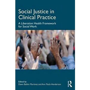 Social Justice in Clinical Practice. A Liberation Health Framework for Social Work, Paperback - *** imagine