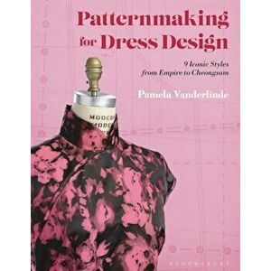 Patternmaking for Dress Design. 9 Iconic Styles from Empire to Cheongsam, Paperback - *** imagine