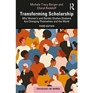 Transforming Scholarship. Why Women's and Gender Studies Students Are Changing Themselves and the World, 3 New edition, Paperback - Cheryl Radeloff imagine