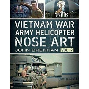 Vietnam War Army Helicopter Nose Art. Vol 2, Paperback - John Brennan imagine