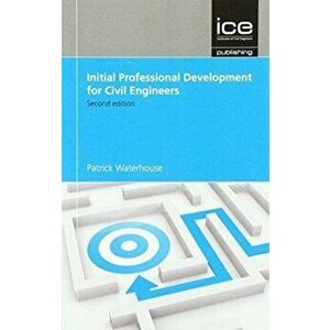 Initial Professional Development for Civil Engineers. 2 New edition, Paperback - Patrick Waterhouse imagine