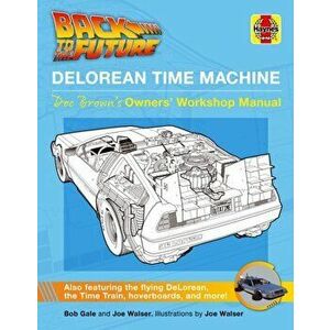 Back to the Future DeLorean Time Machine. Doc Brown's Owner's Workshop Manual, Hardback - Bob Gale imagine