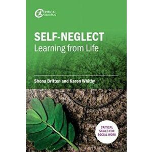 Self-Neglect: Learning from Life, Paperback - Karen Whitby imagine