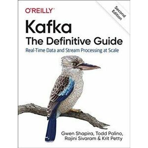 Kafka - The Definitive Guide. Real-Time Data and Stream Processing at Scale, 2 Revised edition, Paperback - Rajini Sivaram imagine
