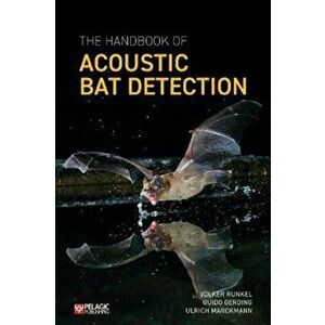 The Handbook of Acoustic Bat Detection, Paperback - Ulrich Marckmann imagine