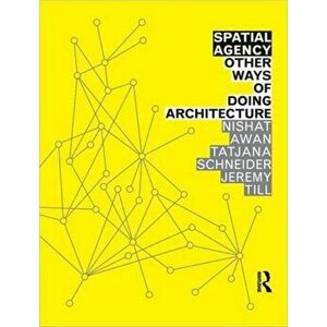 Spatial Agency: Other Ways of Doing Architecture, Paperback - *** imagine
