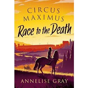 Circus Maximus: Race to the Death, Hardback - Annelise Gray imagine