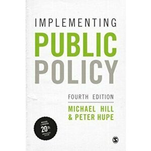 Implementing Public Policy. An Introduction to the Study of Operational Governance, 4 Revised edition, Paperback - Peter Hupe imagine