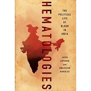 Hematologies. The Political Life of Blood in India, Hardback - Dwaipayan Banerjee imagine
