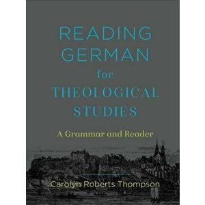 Reading German for Theological Studies. A Grammar and Reader, Hardback - Carolyn Roberts Thompson imagine