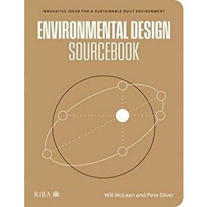 Environmental Design Sourcebook. Innovative Ideas for a Sustainable Built Environment, Paperback - Pete Silver imagine