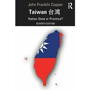 Taiwan. Nation-State or Province?, 7 New edition, Paperback - John Franklin Copper imagine