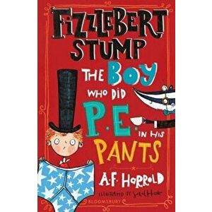 Fizzlebert Stump: The Boy Who Did P.E. in his Pants, Paperback - A.F. Harrold imagine