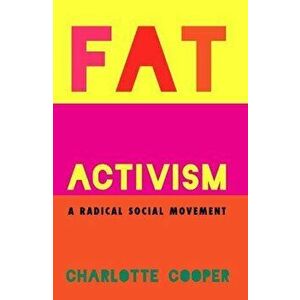 Fat Activism (Second Edition). A Radical Social Movement, Paperback - Charlotte Cooper imagine